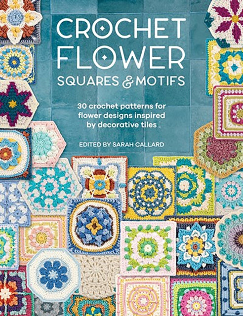 Crochet Flower Squares & Motifs Book of Decorative Crochet Tiles