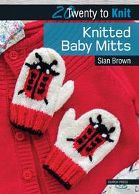 20 Twenty To Knit Knitted Baby Mitts Book by Sian Brown